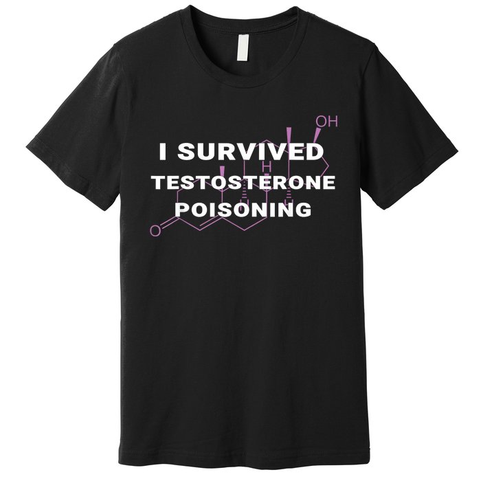 I Survived Testosterone Poisoning Premium T-Shirt