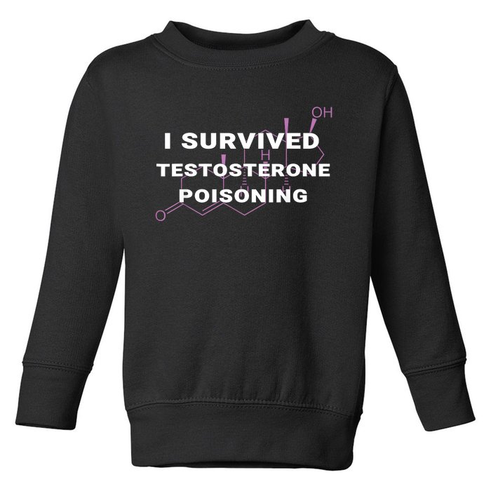 I Survived Testosterone Poisoning Toddler Sweatshirt