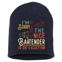 IM Sorry The Nice Bartender Is On Vacation Funny Short Acrylic Beanie