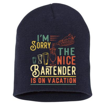 IM Sorry The Nice Bartender Is On Vacation Funny Short Acrylic Beanie