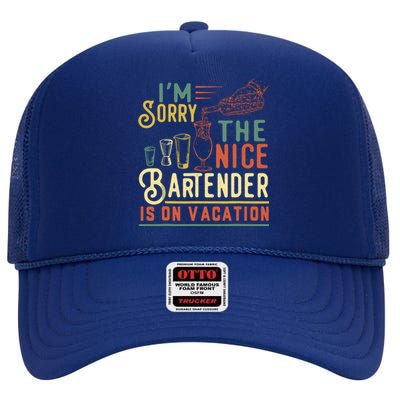 IM Sorry The Nice Bartender Is On Vacation Funny High Crown Mesh Back Trucker Hat