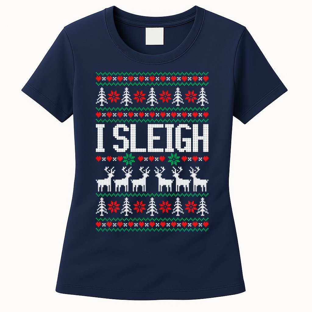 I Sleigh Ugly Christmas Sweater Womens T-Shirt