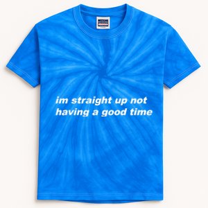 Im Straight Up Not Having A Good Time Kids Tie-Dye T-Shirt