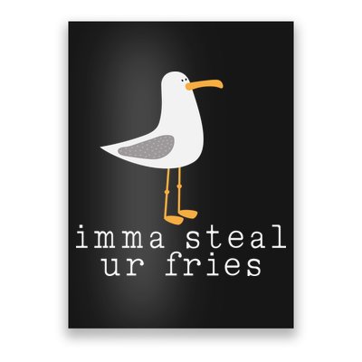 Imma Steal Ur Fries Poster