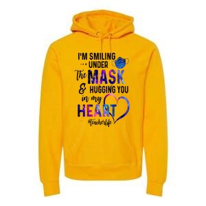 Im Smiling Under The Mask And Hugging You In My Heart Teacher Funny Gift Premium Hoodie