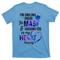 Im Smiling Under The Mask And Hugging You In My Heart Teacher Funny Gift T-Shirt