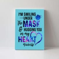 Im Smiling Under The Mask And Hugging You In My Heart Teacher Funny Gift Canvas