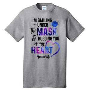 Im Smiling Under The Mask And Hugging You In My Heart Teacher Funny Gift Tall T-Shirt