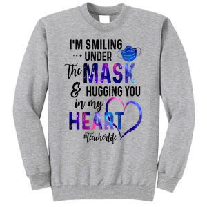 Im Smiling Under The Mask And Hugging You In My Heart Teacher Funny Gift Tall Sweatshirt