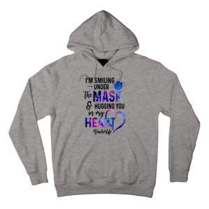 Im Smiling Under The Mask And Hugging You In My Heart Teacher Funny Gift Tall Hoodie