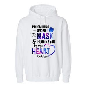 Im Smiling Under The Mask And Hugging You In My Heart Teacher Funny Gift Garment-Dyed Fleece Hoodie