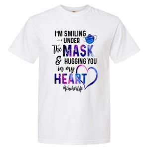 Im Smiling Under The Mask And Hugging You In My Heart Teacher Funny Gift Garment-Dyed Heavyweight T-Shirt