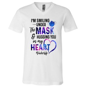 Im Smiling Under The Mask And Hugging You In My Heart Teacher Funny Gift V-Neck T-Shirt