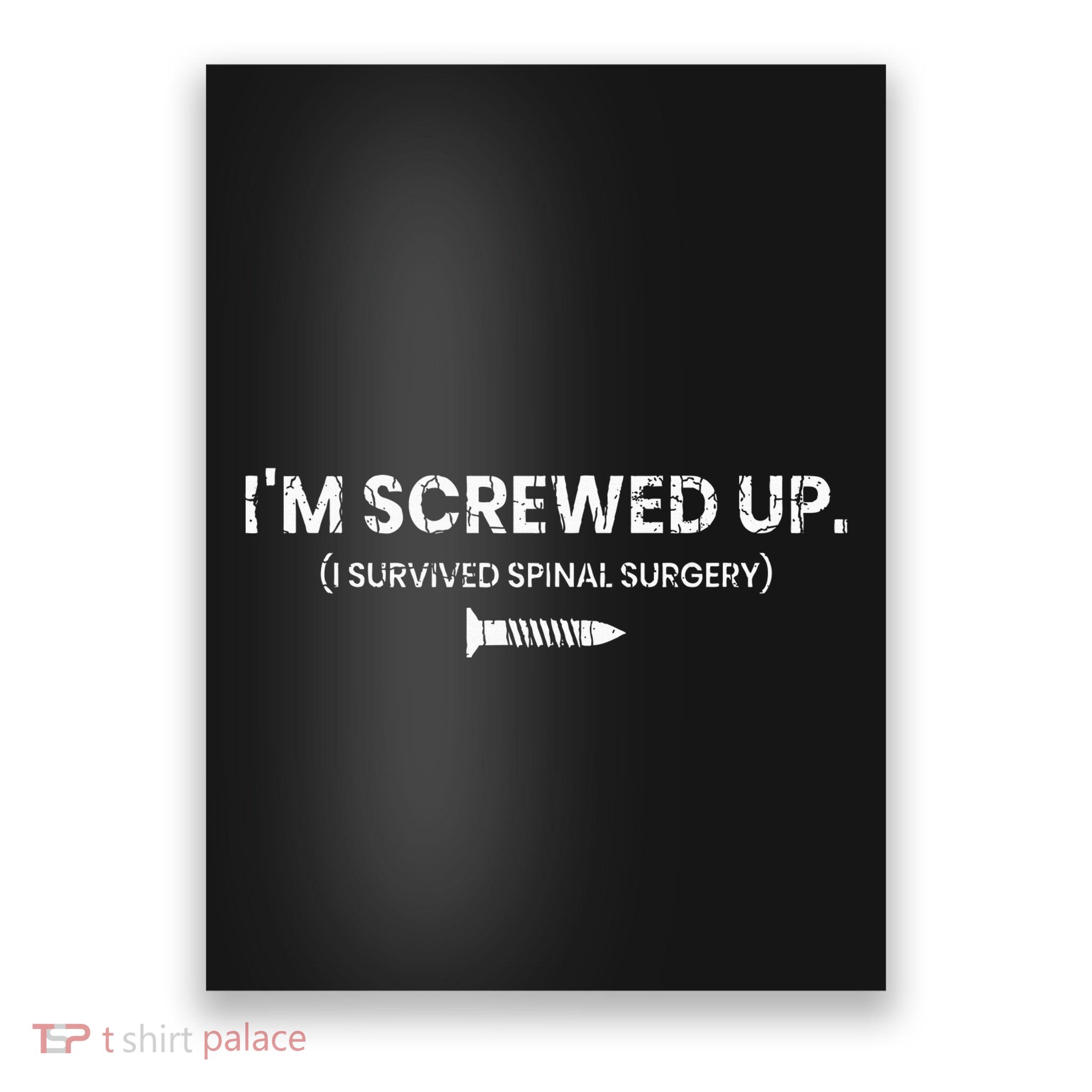 IM Screwed Up Funny Scoliosis Spinal Surgery Poster