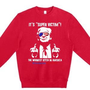 ItS Super Victim! The Whiniest B!Tch In America Premium Crewneck Sweatshirt