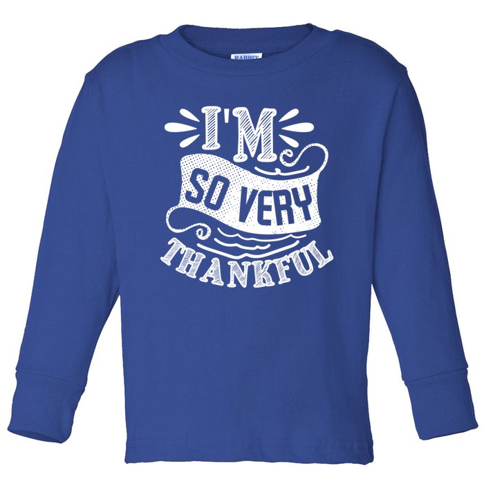 IM So Very Thankful Inspirational Gift Toddler Long Sleeve Shirt