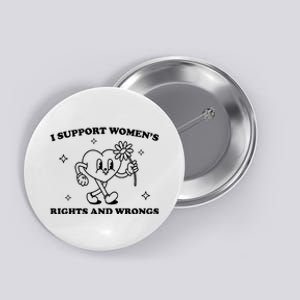 I Support Women S Of Rights And Wrongs Button