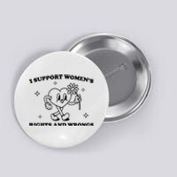 I Support Women S Of Rights And Wrongs Button