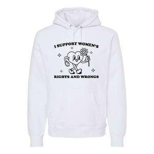 I Support Women S Of Rights And Wrongs Premium Hoodie