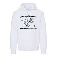 I Support Women S Of Rights And Wrongs Premium Hoodie