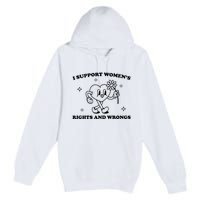 I Support Women S Of Rights And Wrongs Premium Pullover Hoodie