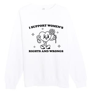 I Support Women S Of Rights And Wrongs Premium Crewneck Sweatshirt