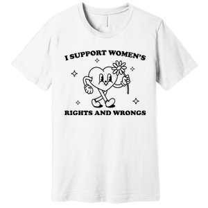 I Support Women S Of Rights And Wrongs Premium T-Shirt