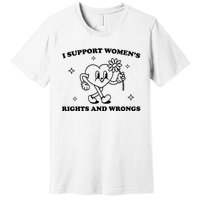 I Support Women S Of Rights And Wrongs Premium T-Shirt