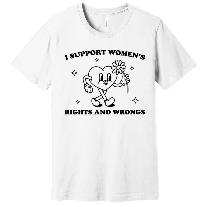 I Support Women S Of Rights And Wrongs Premium T-Shirt