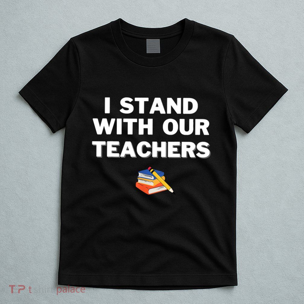 I Stand With Our Teachers Best Teacher Appreciation T-Shirt