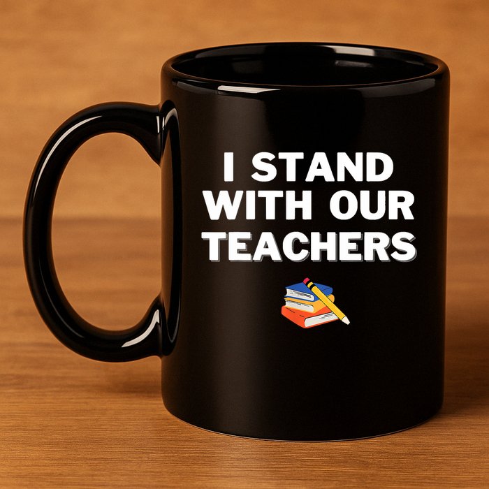 I Stand With Our Teachers Best Teacher Appreciation 11oz C Handle Ceramic Mug
