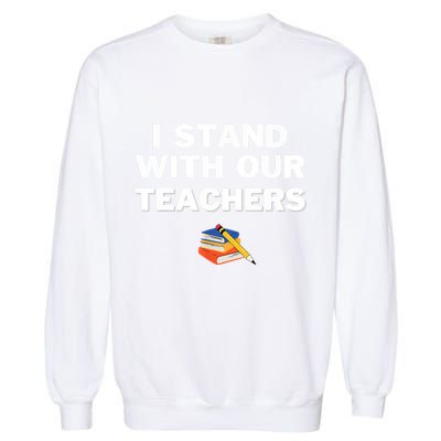 I Stand With Our Teachers Best Teacher Appreciation Garment-Dyed Sweatshirt