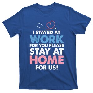 I Stayed Work For You Stay Home For Us Front Line Nurse Hero Gift T-Shirt