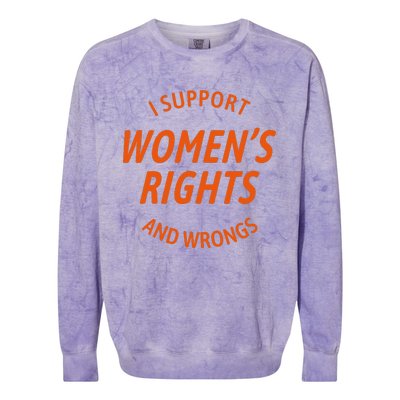 I Support Women Rights And Wrongs Colorblast Crewneck Sweatshirt