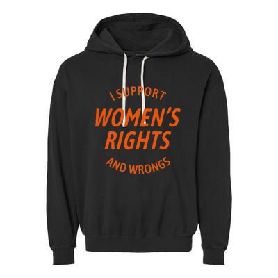 I Support Women Rights And Wrongs Garment-Dyed Fleece Hoodie