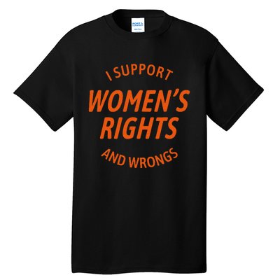 I Support Women Rights And Wrongs Tall T-Shirt