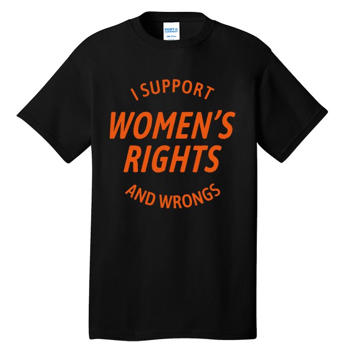 I Support Women Rights And Wrongs Tall T-Shirt