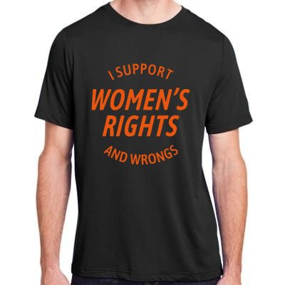 I Support Women Rights And Wrongs Adult ChromaSoft Performance T-Shirt