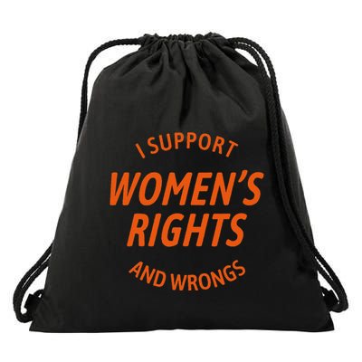 I Support Women Rights And Wrongs Drawstring Bag