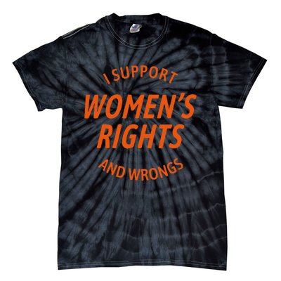 I Support Women Rights And Wrongs Tie-Dye T-Shirt