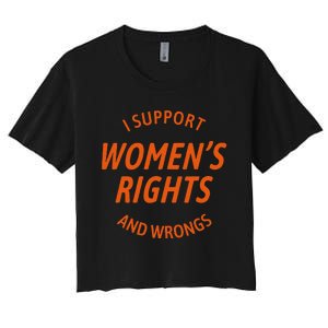 I Support Women Rights And Wrongs Women's Crop Top Tee