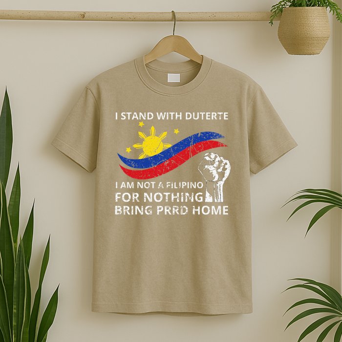 I Stand With Duterte I AM NOT A FILIPINO FOR NOTHING T-Shirt