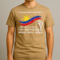 I Stand With Duterte I AM NOT A FILIPINO FOR NOTHING T-Shirt