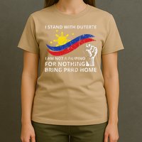 I Stand With Duterte I AM NOT A FILIPINO FOR NOTHING T-Shirt