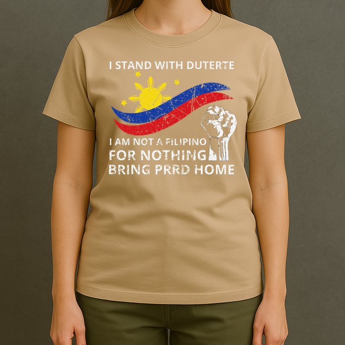 I Stand With Duterte I AM NOT A FILIPINO FOR NOTHING T-Shirt