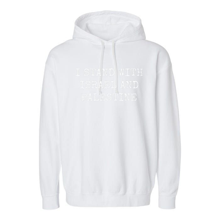 I STAND WITH ISRAEL AND PALESTINE Garment-Dyed Fleece Hoodie