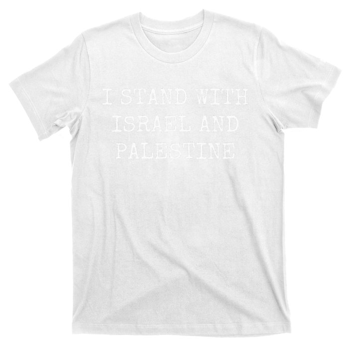 I STAND WITH ISRAEL AND PALESTINE T-Shirt