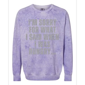 Im Sorry What I Said When I Was Hungry Food Lover Colorblast Crewneck Sweatshirt