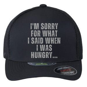 Im Sorry What I Said When I Was Hungry Food Lover Flexfit Unipanel Trucker Cap