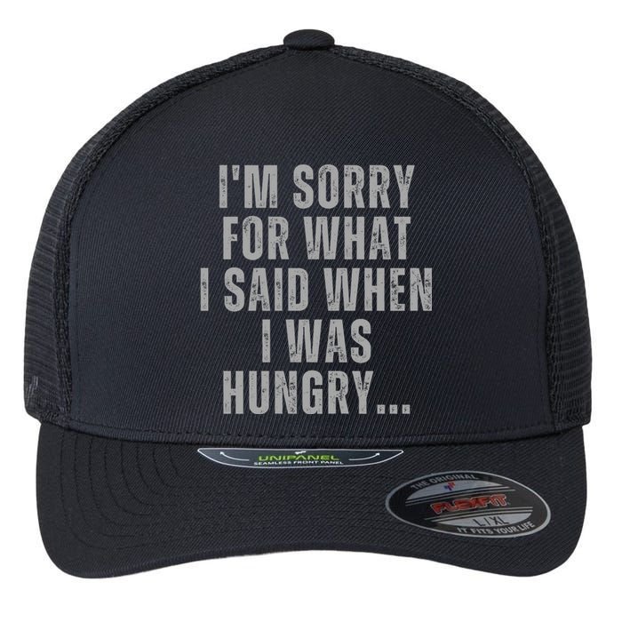 Im Sorry What I Said When I Was Hungry Food Lover Flexfit Unipanel Trucker Cap